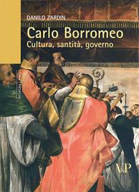 Carlo Borromeo. Cultura, santità, governo - Danilo Zardin - Libro Vita e Pensiero 2010, Università/Ricerche/Storia | Libraccio.it