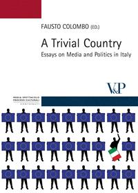 A Trivial country. Essays on media and politics in Italy  - Libro Vita e Pensiero 2010, Strumenti. Media spettacolo e processi culturali | Libraccio.it