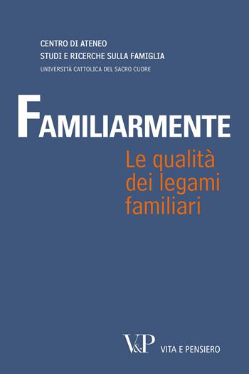 Familiarmente. Le qualità dei legami familiari  - Libro Vita e Pensiero 2011, Fuori collana | Libraccio.it