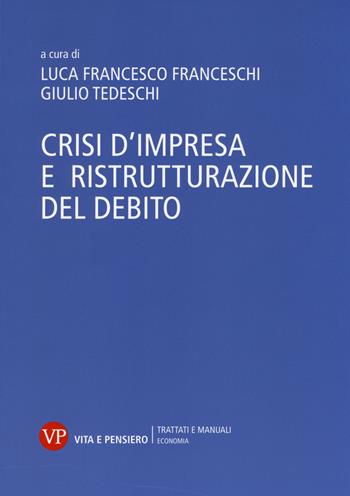 Crisi d'impresa e ristrutturazione del debito  - Libro Vita e Pensiero 2014, Università/Trattati e manuali/Economia | Libraccio.it