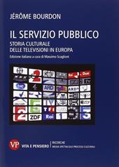 Il servizio pubblico. Storia culturale delle televisioni in Europa