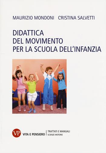 Didattica del movimento per la scuola dell'infanzia - Maurizio Mondoni, Cristina Salvetti - Libro Vita e Pensiero 2015, Università/Trattati e manuali/Scienze motorie | Libraccio.it