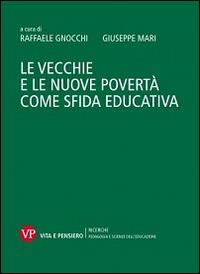 Le vecchie e le nuove povertà come sfida educativa  - Libro Vita e Pensiero 2016, Università/Ricerche/Pedagogia e sc. educ. | Libraccio.it