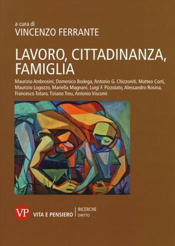 Lavoro, cittadinanza, famiglia  - Libro Vita e Pensiero 2016, Università/Ricerche/Diritto | Libraccio.it
