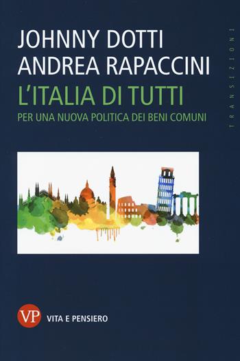 L'Italia di tutti. Per una nuova politica dei beni comuni - Johnny Dotti, Andrea Rapaccini - Libro Vita e Pensiero 2019, Transizioni | Libraccio.it