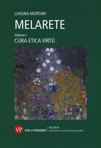 MelArete. Vol. 1: Cura, etica, virtù.  - Libro Vita e Pensiero 2019, Università/Ricerche/Pedagogia e sc. educ. | Libraccio.it