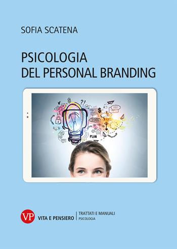 Psicologia del personal branding - Sofia Scatena - Libro Vita e Pensiero 2022, Università/Trattati e manuali/Psicologia | Libraccio.it