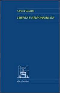 Libertà e responsabilità - Adriano Bausola - Libro Vita e Pensiero 1995, Università/Ricerche/Filosofia | Libraccio.it