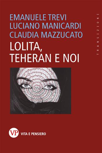 Lolita, Teheran e noi - Emanuele Trevi, Luciano Manicardi, Claudia Mazzucato - Libro Vita e Pensiero 2023, Transizioni | Libraccio.it