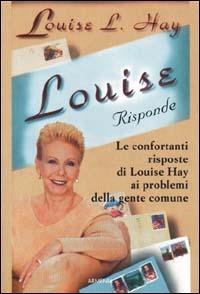 Louise risponde - Louise L. Hay - Libro Armenia 2000, La via positiva | Libraccio.it