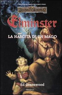 La nascita di un mago. Trilogia di Elminster. Forgotten Realms. Vol. 1 - Ed Greenwood - Libro Armenia 2000, Fantasy | Libraccio.it