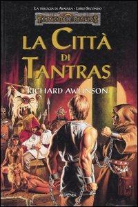La città di Tantras. Trilogia di Avatara. Forgotten Realms. Vol. 2 - Richard Awlinson - Libro Armenia 2001, Fantasy | Libraccio.it