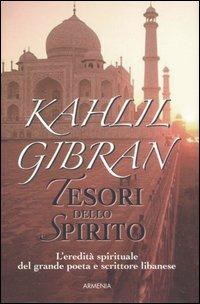 Tesori dello spirito - Kahlil Gibran - Libro Armenia 2003, Raggi d'Oriente | Libraccio.it