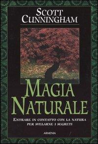 Magia naturale - Scott Cunningham - Libro Armenia 2004, Magick | Libraccio.it