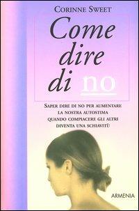 Come dire di no - Corinne Sweet - Libro Armenia 2004, Lo scrigno | Libraccio.it