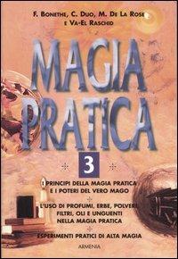 Magia pratica. Vol. 3  - Libro Armenia 2004, Magick | Libraccio.it