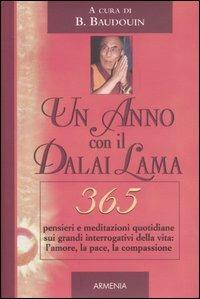 Un anno con il Dalai Lama. 365 pensieri e meditazioni quotidiane sui grandi interrogativi della vita: l'amore, la pace, la compassione  - Libro Armenia 2004, Giorno per giorno | Libraccio.it