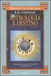 Astrologia e destino. Il rapporto tra fato, transiti e tema natale - Liz Greene - Libro Armenia 2004, Biblioteca di astrologia | Libraccio.it