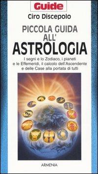 Piccola guida all'astrologia - Ciro Discepolo - Libro Armenia 2005, Guide | Libraccio.it