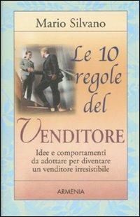 Le 10 regole del venditore - Mario Silvano - Libro Armenia 2005, Le 10 regole | Libraccio.it