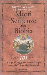 Motti e sentenze della Bibbia. 101 esempi di saggezza senza tempo tratti dal libro dei Proverbi  - Libro Armenia 2005, Lo scrigno | Libraccio.it