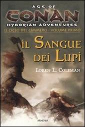 Il sangue dei lupi. Il ciclo del cimmero. Conan. Age of Hyborian adventures. Vol. 1
