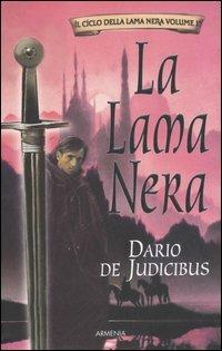 La Lama Nera. Il ciclo della Lama Nera. Vol. 1 - Dario De Judicibus - Libro Armenia 2006 | Libraccio.it