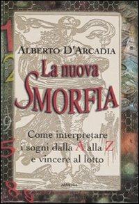 La nuova smorfia. Come interpretare i sogni dalla A alla Z e vincere al lotto - Alberto D'Arcadia - Libro Armenia 2007, Pratica | Libraccio.it