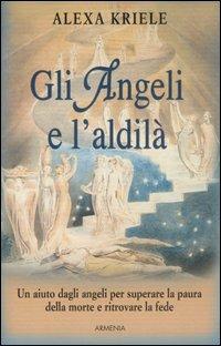 Gli angeli e l'aldilà - Alexa Kriele - Libro Armenia 2008, Sotto le ali degli angeli | Libraccio.it