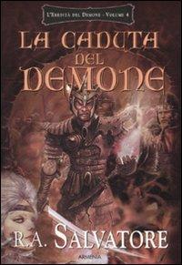 La caduta del demone. L'eredità del demone. Vol. 4 - R. A. Salvatore - Libro Armenia 2004, Fantasy | Libraccio.it