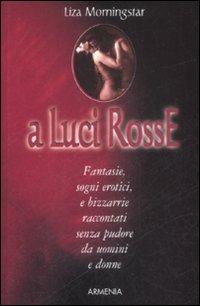 A luci rosse - Liza Morningstar - Libro Armenia 2007, I piccoli libri | Libraccio.it