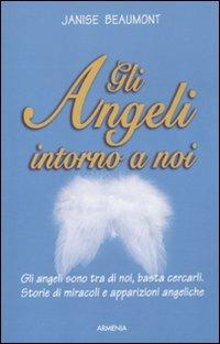Gli angeli intorno a noi - Janise Beaumont - Libro Armenia 2011, Sotto le ali degli angeli | Libraccio.it