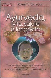 Ayurveda. Vita, salute e longevità - E. Robert Svoboda - Libro Armenia 1994, L' altra medicina | Libraccio.it