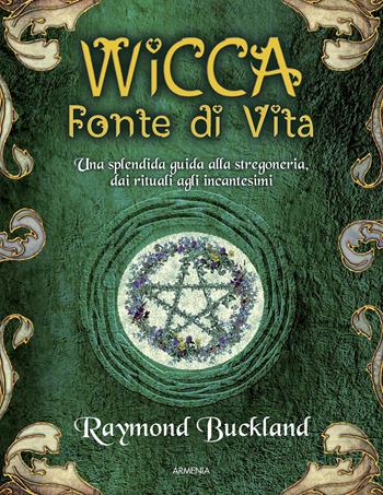 Wicca. Fonte di vita - Raymond Buckland - Libro Armenia 2016, Magick | Libraccio.it