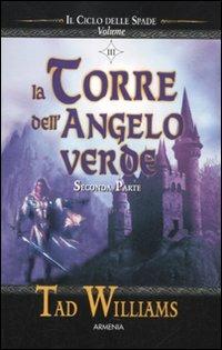 La torre dell'angelo verde. Il ciclo delle spade. Seconda parte. Vol. 3 - Tad Williams - Libro Armenia 2012, Classici del fantasy | Libraccio.it