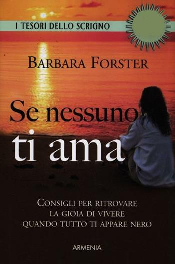 Se nessuno ti ama - Barbara Forster - Libro Armenia 2012, Lo scrigno | Libraccio.it