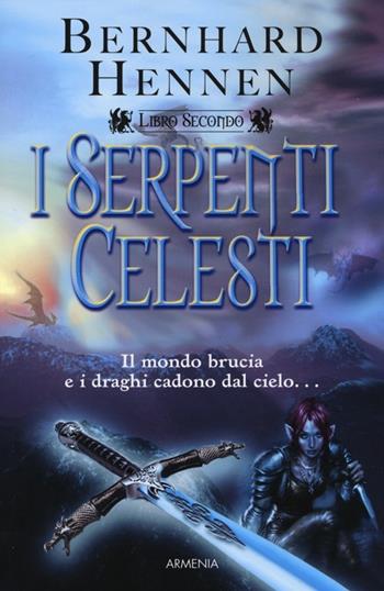 I Serpenti Celesti. Vol. 2 - Bernhard Hennen - Libro Armenia 2013, Deutsche fantasy | Libraccio.it