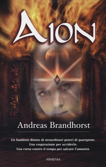 Aion - Andreas Brandhorst - Libro Armenia 2013, Fiction | Libraccio.it