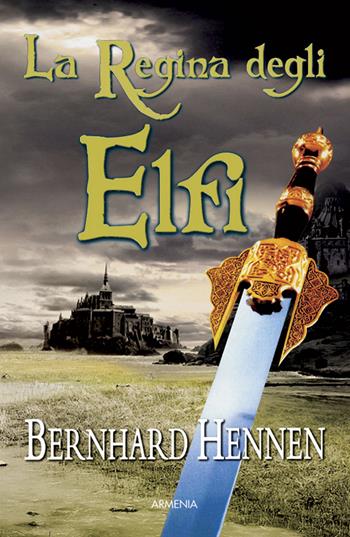La regina degli elfi - Bernhard Hennen - Libro Armenia 2015, Fantasy | Libraccio.it
