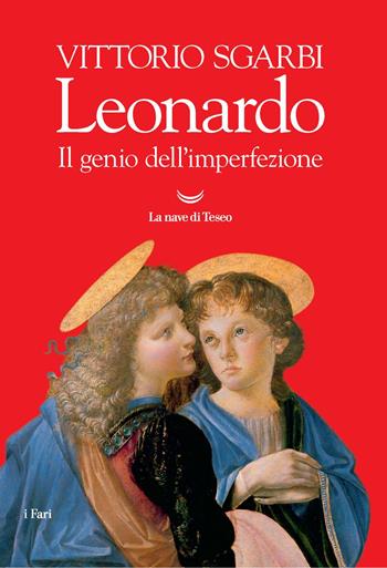 Leonardo. Il genio dell'imperfezione. Ediz. illustrata - Vittorio Sgarbi - Libro La nave di Teseo 2019, I fari | Libraccio.it