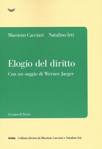 Elogio del diritto - Massimo Cacciari, Natalino Irti - Libro La nave di Teseo 2019, Krisis | Libraccio.it