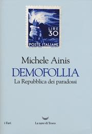 Demofollia. La repubblica dei paradossi - Michele Ainis - Libro La nave di Teseo 2019, I fari | Libraccio.it