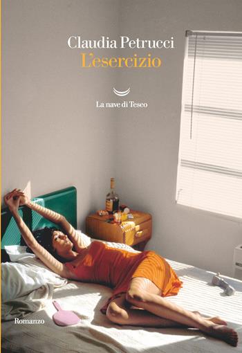 L' esercizio - Claudia Petrucci - Libro La nave di Teseo 2020, Oceani | Libraccio.it