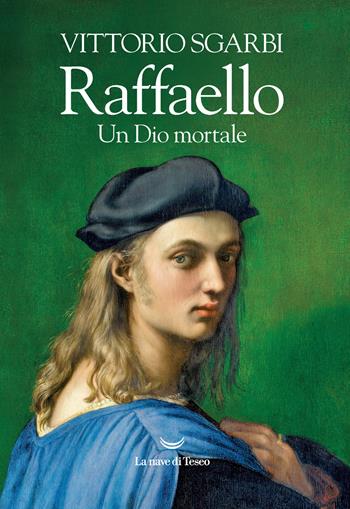 Raffaello. Un Dio mortale - Vittorio Sgarbi - Libro La nave di Teseo 2021, I fari | Libraccio.it