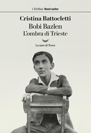Bobi Bazlen. L'ombra di Trieste - Cristina Battocletti - Libro La nave di Teseo 2021, I delfini. Best seller | Libraccio.it