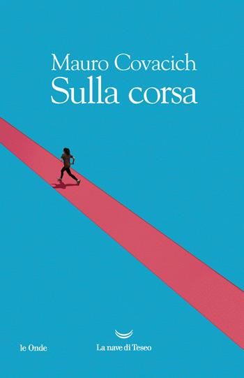 Sulla corsa - Mauro Covacich - Libro La nave di Teseo 2021, Le onde | Libraccio.it
