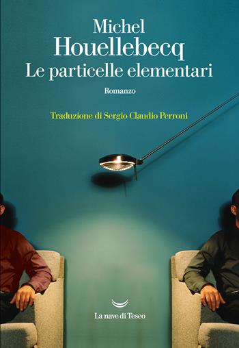 Le particelle elementari - Michel Houellebecq - Libro La nave di Teseo 2021 | Libraccio.it