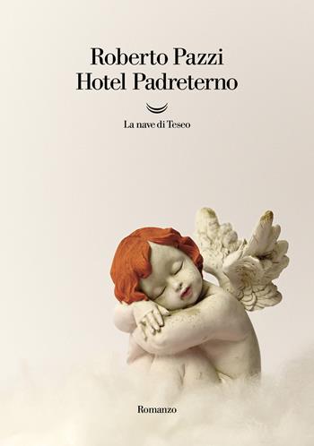 Hotel Padreterno - Roberto Pazzi - Libro La nave di Teseo 2021, Oceani | Libraccio.it
