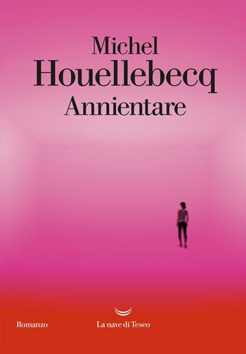 Annientare - Michel Houellebecq - Libro La nave di Teseo 2022, Oceani | Libraccio.it