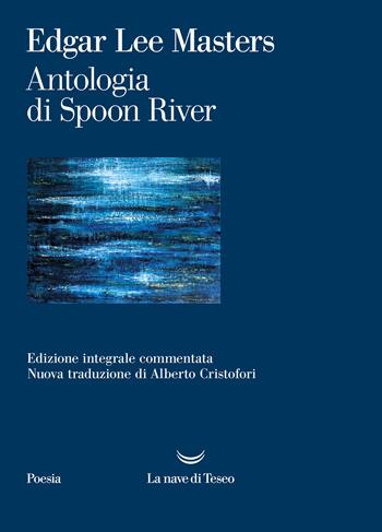 Antologia di Spoon River. Ediz. integrale - Edgar Lee Masters - Libro La nave di Teseo 2022, I venti | Libraccio.it